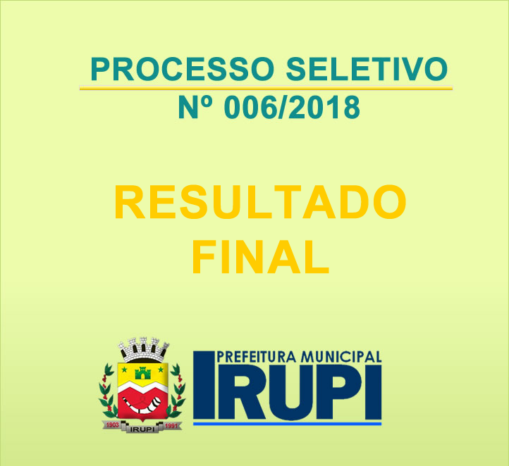 RESULTADO FINAL PROCESSO SELETIVO 006/2018