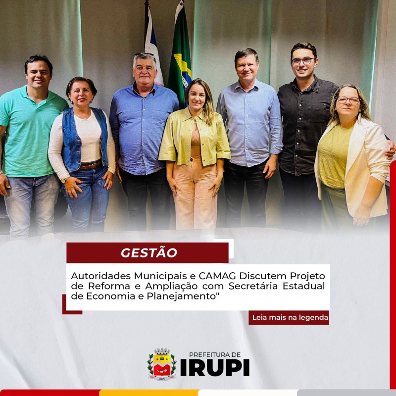 Autoridades Municipais e CAMAG discutem projeto de reforma e ampliação com secretária estadual de economia e planejamento