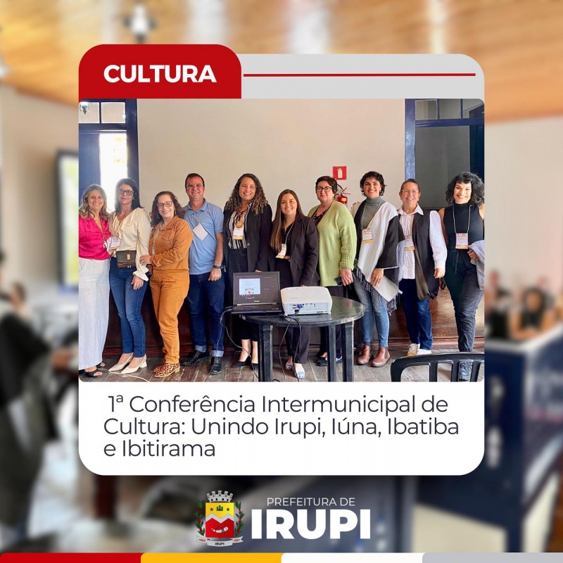 1° Conferência Intermunicipal de Cultura: Unindo Irupi, Iúna, Ibatiba e Ibitirama